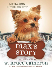 W. Bruce Cameron — MAX’S STORY: A DOG’S PURPOSE PUPPY TALE