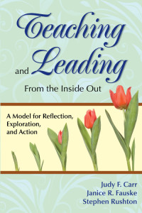 Judy F. Carr;Janice R. Fauske;Stephen Rushton; & Janice R. Fauske & Stephen Rushton — Teaching and Leading From the Inside Out