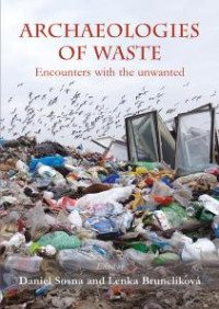 Daniel Sosna, Lenka Brunclíková — Archaeologies of waste: Encounters with the Unwanted