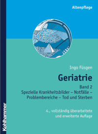 Ingo Füsgen — Geriatrie: Band 2: Spezielle Krankheitsbilder – Notfälle – Problembereiche – Tod und Sterben