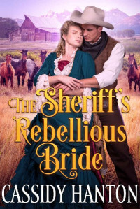 Cassidy Hanton & Cobalt Fairy [Hanton, Cassidy] — The Sheriff's Rebellious Bride: A Historical Western Romance Book