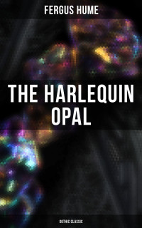 Fergus Hume — The Harlequin Opal (Gothic Classic)