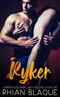 Rhian Blaque — Ryker (Unprofessional Bachelors Book 1)