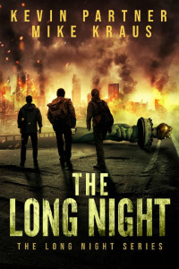 Kevin Partner & Mike Kraus — The Long Night: Book 1 in the Thrilling Post-Apocalyptic Survival series: (The Long Night - Book 1)