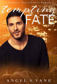 Angel S. Vane — Tempting Fate (A Kimbell Texas Sweet Romance)