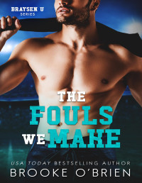 Brooke O'Brien — The Fouls We Make: A Friends With Benefits Roommates Football Romance (Braysen U)