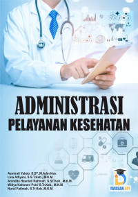 Asmirati Yakob, S.ST., M.Adm.Kes., Lina Alfiyani, S.ST.Keb., M.K.M., Anindita Hasniati Rahmah, S.ST.Keb., M.K.M., Widya Kaharani Putri S.Tr.Keb., M.K.M., Nurul Fatimah, S.Tr.Keb., M.K.M. — Administrasi Pelayanan Kesehatan