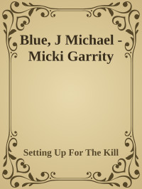 Setting Up For The Kill — Blue, J Michael - Micki Garrity