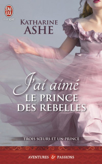 Katharine Ashe [Ashe, Katharine] — 03 J'ai aimé le prince des rebelles