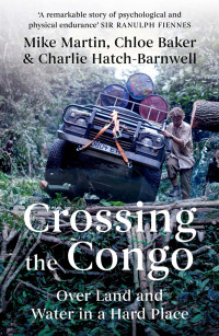 Mike Martin;Chloe Baker;Charlie Hatch-Barnwell; — Crossing the Congo