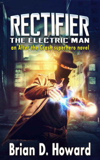 Brian Howard — Rectifier - The Electric Man: An After the Crash Superhero Novel