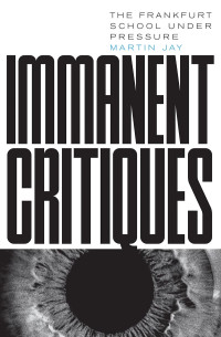 Martin Jay; — Immanent Critiques