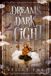 Reilly Fox — Of Dreams Dark and Light: A Middle Grade Portal Fantasy (The Dreamworld Book 2)