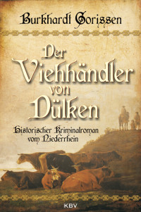 Burkhardt Gorissen — Der Viehhaendler von Duelken - Historischer Kriminalroman vom Niederrhein
