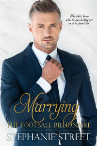 Stephanie Street [Street, Stephanie] — Marrying the Football Billionaire (Marrying the Celebrity Billionaire Book 1)