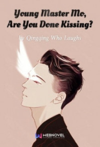 Qingqing Who Laughs — Young Master Mo, Are You Done Kissing?