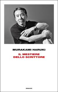 Murakami Haruki [Murakami Haruki] — Il Mestiere Dello Scrittore