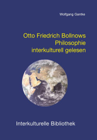 Wolfgang Gantke — Otto Friedrich Bollnows Philosophie interkulturell gelesen