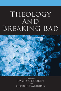 David K. Goodin;George Tsakiridis; — Theology and Breaking Bad