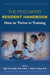 Editors: Sallie G. De Golia & Raziya Wang — The Psychiatry Resident Handbook : How to Thrive in Training