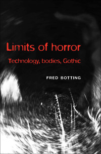 Fred Botting; — Limits of Horror