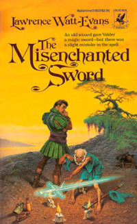 Lawrence Watt-Evans — The Misenchanted Sword