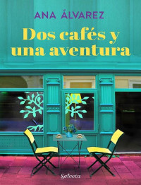 Ana Álvarez — Dos más dos 2. Dos cafés y una aventura