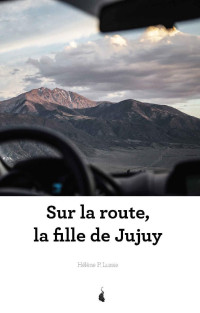 Hélène P Lussie [Lussie, Hélène P] — Sur la route, la fille de Jujuy