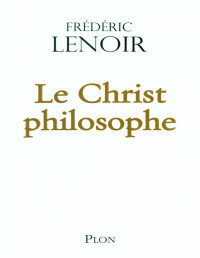 Lenoir Frédéric — Le Christ philosophe - PDFDrive.com