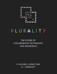 E. Glen Weyl, Audrey Tang and ⿻ Community — Plurality: The Future of Collaborative Technology and Democracy