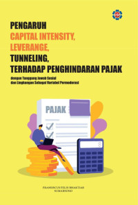 Fransiscus Felix Bhaktiar & Sumarsono — Pengaruh Capital Intensity, Leverage, Tunneling terhadap Penghindaran Pajak dengan Tanggung Jawab Sosial dan Lingkungan Sebagai Variabel Permoderasi