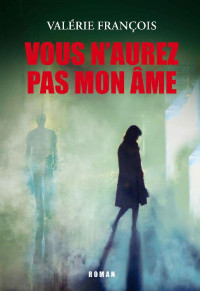 Valérie FRANÇOIS — Vous n'aurez pas mon âme (French Edition)