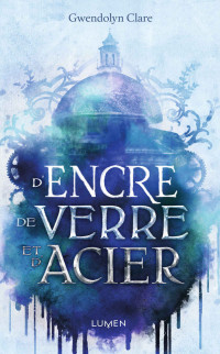 Gwendolyn Clare — D'encre, de verre et d'acier (French Edition)