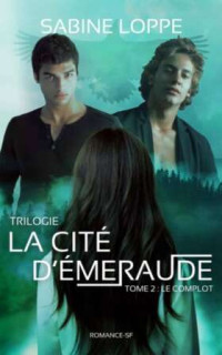 Sabine Loppe — TRILOGIE La cité d'émeraude: Tome 2 Le complot: Romance SF (French Edition)