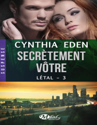 Cynthia Eden — Létal T3 - Secrètement vôtre