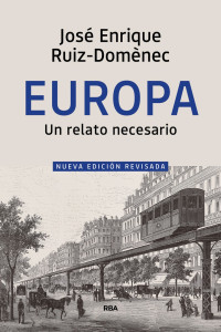 José Enrique Ruiz-Domènec — Europa: Un relato necesario (Nueva ed. revisada)