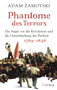 Zamoyski, Adam; Nohl, Andreas — Phantome des Terrors: Die Angst vor der Revolution und die Unterdrückung der Freiheit 1789-1848