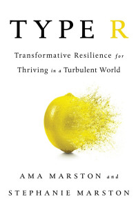 Ama Marston and Stephanie Marston & Stephanie Marston — Type R: Transformative Resilience for Thriving in a Turbulent World