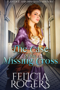 Felicia Rogers — The Case Of The Missing Cross (A "Justice" and Miss Quinn Mystery #1)