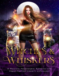 Various Authors — Witches & Whiskers: A Magical Paranormal Romance & Urban Fantasy Charity Anthology (Charmed Magic Collections)