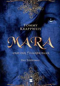 Krappweis, Tommy — Mara und der Feuerbringer 02 - Das Todesmal