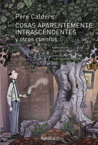 Calders i Rossinyol, Pere — Cosas aparentemente intrascendentes y otros cuentos (Ilustrados) (Spanish Edition)