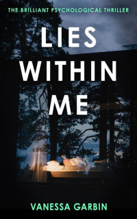Vanessa Garbin — Lies Within Me: the brilliant psychological thriller