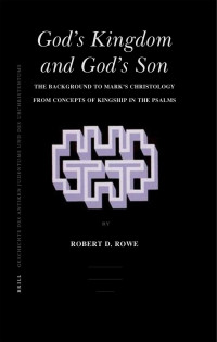 Unbekannt — Robert D Rowe Gods Kingdom and Gods Son The Background to Marks Christology