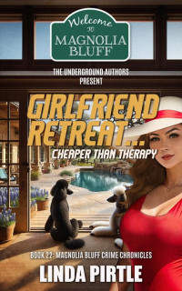 Linda Pirtle — Girlfriend Retreat. . . Cheaper Than Therapy : Book 22: The Magnolia Bluff Crime Chronicles