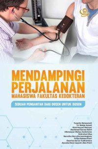 Yuanita Mulyastuti, Tri Wahju Astuti, Diah Royani Meisani, Rachmad Sarwo Bekti, Hikmawan Wahyu Sulistomo, Zuhrotun Ulya, Nuretha Hevy Purwaningtyas, Frilya Rahma Putri, Dearisa Surya Yudhantara, Ayunda Dewi Jayanti Jilan Putri — Mendampingi Perjalanan Mahasiswa Fakultas Kedokteran