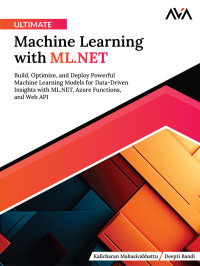 Kalicharan Mahasivabhattu & Deepti Bandi — Ultimate Machine Learning with ML.NET