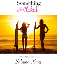 Sabrina Kane — Something Clicked: A Carlsbad Village Lesbian Romance