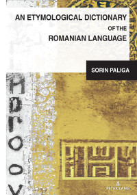 Sorin Paliga; — An Etymological Dictionary of the Romanian Language