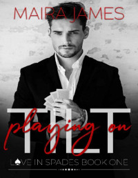 Maira James — Playing on Tilt (Love in Spades Book 1)